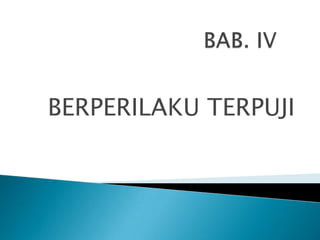 BERPERILAKU TERPUJI

 