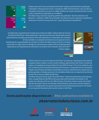 OBSERVATÓRIO
                                                  DO TURISMO
                                                                                                                                                                                       OBSERVATÓRIO
                                                                                                                                                                                          DO TURISMO
                                                                                                                                                                                                                                                                    O Observatório de Turismo da Cidade de São Paulo® atualiza periodicamente a publicação
                                                   DA CIDADE                                                                                                                               DA CIDADE
                                               DE SÃO PAULO®
                                                                              São Paulo Turismo
                                                                                                                                                                                       DE SÃO PAULO®
                                                                                                                                                                                                                            São Paulo Turismo
                                                                                                                                                                                                                                                                    “Indicadores e Pesquisas do Turismo”, lançada em 2008. Semestralmente, são reunidos os
                                                                                                                                                                                                                                                                    indicadores relevantes do turismo na cidade, aferidos nos meses anteriores (janeiro e junho
                                                                                                                                                                                                                                                                    / julho a dezembro) e publicados em um Boletim.
                                                                                     BOLETIM SEMESTRAL

                                                                                     2009/1
                                                                                                                                                                                                                               BOLETIM SEMESTRAL

                                                                                                                                                                                                                               2009/2
                                                                                                                                                                                                                                                                    The Observatory of Tourism regularly updates the publication “Tourism Indicators and
                                                   ObservatóriO
                                                      dO turismO
                                                                                                                                                                                           ObservatóriO
                                                                                                                                                                                              dO turismO
                                                                                                                                                                                                                                                                    Research” , released in 2008. Every semester, the relevant tourism indicators are gathered,
                                                       da Cidade
                                                   de São Paulo®
                                                                              São Paulo Turismo
                                                                                                                                                                                               da Cidade
                                                                                                                                                                                           de São Paulo®
                                                                                                                                                                                                                            São Paulo Turismo
                                                                                                                                                                                                                                                                    measured in months (January and June / July to December) and published.


                                                                                     bOLetim semestraL                                                                                                                         bOLetim semestraL

                                                                                     2010/1                                                                                                                                       2010/2




   Considerando a inquestionável vocação para eventos da cidade, o Observatório de Turismo                                                                                                                                                                                                                                                                  ObservatóriO
                                                                                                                                                                                                                                                                                                                                                               dO turismO
                                                                                                                                                                                                                                                                                                                                                                                                                                    OBSERVATÓRIO
                                                                                                                                                                                                                                                                                                                                                                                                                                       DO TURISMO
   da Cidade de São Paulo® realiza pesquisas em grandes eventos para identificação do perfil                                                                                                                                                                                                                                                                    da Cidade
                                                                                                                                                                                                                                                                                                                                                            de São Paulo®
                                                                                                                                                                                                                                                                                                                                                                            São Paulo Turismo
                                                                                                                                                                                                                                                                                                                                                                                                                                        DA CIDADE
                                                                                                                                                                                                                                                                                                                                                                                                                                    DE SÃO PAULO®
                                                                                                                                                                                                                                                                                                                                                                                                                                             Observatório de Tendências



 socioeconômico do público participante, além das expectativas e impressões dos visitantes
                                                                                                                                                                                                                                                                                                                                                                                                                                                     São Paulo Turismo




                        de fora da cidade e a avaliação da infraestrutura de apoio ao turismo.
Considering the unquestionable city vocation to events, the Observatory of Tourism conducts
                                                                                                                                                                                                                                                                                                                                                                                  Boletim Especial

                                                                                                                                                                                                                                                                                                                                                            São Paulo Fashion Week - SPFW                                                                       RELATÓRIO EVENTO:
                                                                                                                                                                                                                                                                                                                                                                        ediçãO OutOnO/invernO 2011                                                              Virada 2011




 researches on major events to identify the socioeconomic profile of the participating public,                                                                                                                                                                                                                                                                                                                     SÃO PAULO INDY 300



  expectations and impressions of visitors from out of town and evaluation of tourism infras-
                                                                                           OBSERVATÓRIO
                                                                                              DO TURISMO
                                                                             tructure support. PAULO®
                                                                                                                                                                                                                                                                                                                                                                                                     PESQUISA DE PERFIL DO PÚBLICO E IMPACTO DO EVENTO PARA A CIDADE DE SÃO PAULO


                                                                                               DA CIDADE
                                                                                           DE SÃO                                                                                                                                                                                                                                                                                                                                                         OBSERVATÓRIO
                                                                                                                                                                                                                                                                                                                                                                                                                                                             DO TURISMO
                                                                                                                                                                                                                                                                                                                                                                                                                                                              DA CIDADE
                                                                                                                                                                                                                                                                                                                                                                                                                                                          DE SÃO PAULO®
                                                                                                                                                                                                                                                                                                                               Observatório de Tendências
                                                                                                                                                                                                                                                                                                                                       São Paulo Turismo




                                                                                                                                                                                                                                                                                                                                      Evento LGBT
                                                                                                                                                                                                                                                                                                                                         2011




     TAXAS DE OCUPAÇÃO MÉDIAS MENSAIS - 2009/2011
     oCCUPAnCy RAtES: 2009/2011
     80%
                                                                                                                                                                                                                                                                    O Observatório de Turismo da Cidade de São Paulo® acompanha o desempenho das taxas de
     70%


     60%
                                                                                                                                                                                                                                                                    ocupação, diárias médias e revpar (receita média por apartamento) dos hotéis e hostels da
     50%



   2009
                          JAN
                          51,56
                                              FEV
                                             48,95
                                                                  MAR
                                                                  66,41
                                                                                      ABR
                                                                                      54,87
                                                                                                        MAI
                                                                                                        62,39
                                                                                                                        JUN
                                                                                                                        65,95
                                                                                                                                        JUL
                                                                                                                                       62,72
                                                                                                                                                        AGO
                                                                                                                                                      65,79
                                                                                                                                                                                  SET
                                                                                                                                                                                  64,56
                                                                                                                                                                                                         OUT
                                                                                                                                                                                                        70,30
                                                                                                                                                                                                                              NOV
                                                                                                                                                                                                                             70,29
                                                                                                                                                                                                                                                    DEZ
                                                                                                                                                                                                                                                   52,66
                                                                                                                                                                                                                                                                    capital, a arrecadação do Imposto Sobre Serviços (ISS) do Grupo 13 (turismo, hotelaria, even-
                                                                                                                                                                                                                                                                    tos e similares) junto à Secretaria Municipal de Finanças e o comportamento do mercado de
   2010                   54,27               57,76               74,12               70,10             73,33           67,98          67,71          75,11                       72,90                 71,90                79,60                 57,73
   2011                   56,76               69,10               67,55               72,88             74,70           74,97                 -                  -                     -                     -                     -                    -



 DIÁRIAS MÉDIAS MENSAIS: 2009/2011

                                                                                                                                                                                                                                                                    trabalho das principais atividades relacionadas ao turismo, identificando as respectivas ocu-
 Monthly RAtES: 2009/2011


    R$ 250




                                                                                                                                                                                                                                                                    pações geradas e mantidas pelo setor. Os resultados obtidos são um importante termômetro
    R$ 200



    R$ 150
                         JAN                FEV                   MAR                ABR               MAI              JUN           JUL             AGO                         SET                   OUT                  NOV                   DEZ



                                                                                                                                                                                                                                                                    do setor de turismo na Cidade de São Paulo.
   2009                  181,15           190,94             205,39                  194,61            199,76          210,71        195,82        199,12                   187,13                     208,58               189,82                190,52
   2010                  198,81           197,46             197,81                  207,65            200,17          205,08        202,29        202,81                   207,26                     208,98               228,73                211,65
   2011                  218,10          220,56              233,53                  237,00            236,96          246,26             -                  -                     -                     -                     -                    -




  HOSTElS - DESEMPENHO MENSAl - 2011
  hoStElS - Monthly PERFoRMAnCE - 2011
                                                                                                                                                                                                                                                                    The Observatory of Tourism of the City of São Paulo ® tracks the performance of occupancy
                                                                                                                                                                                                                                                    MÉDIA/ AVE.**




                                                                                                                                                                                                                                                                    rates, average daily and RevPAR (revenue per apartment) of hotels and hostels in the
                                                                          MAR/ MAR




                                                                                                                         JUN/ JUN




                                                                                                                                                                                                                 NOV/ NOV
                                                                                            ABR/ APR




                                                                                                                                                  AGO/ AUG




                                                                                                                                                                                                                                       DEZ/ DEC
                                        JAN/ JAN


                                                       FEV/ FEB




                                                                                                          MAI/ MAY




                                                                                                                                      JUl/ JUL




                                                                                                                                                                                            OUT/ OCT
                                                                                                                                                                       SET/ SEP




  T.O. - OCC. RATE (%)              71,63             76,28             74,13            64,13           53,18          57,96                                                                                                                      67,87
  D.M. - AV. DAILY RATE (R$)        39,46             45,35             57,36              37,97         39,26          39,76                                                                                                                      43,88



                                                                                                                                                                                                                                                                    capital, the collection of Service Tax (ISS) of Group 13 (tourism, hotels, events and similar)
  HOSTElS - DESEMPENHO MENSAl - 2011
  hoStElS - Monthly PERFoRMAnCE - 2011

 80% 71,01%
 70%
 60%
                                74,39%                  74,54%                        73,87%                  71,63%                76,28%              74,13%
                                                                                                                                                                                           64,13%
                                                                                                                                                                                                                            53,18%                  57,96%
                                                                                                                                                                                                                                                                    with the Municipal Finance and the labor market behavior of the main activities related to
                                                                                                                                                                                                                                                                    tourism, identifying their occupations generated and maintained by the sector. The results
 50%
          SET                     OUT                     NOV                          DEZ                       JAN                 FEV                         MAR                        ABR                             MAI                         JUN

                                              2010                                                                                                                         2011




                                                                                                                                                                                                                                                                    are an important barometer of the tourism sector in São Paulo.



Outras publicações disponíveis em / Other publications available in
                                                                                                                                                                                                                                                                                   observatoriodoturismo.com.br
 