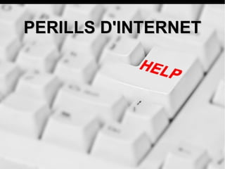 PERILLS D'INTERNETPERILLS D'INTERNET
 