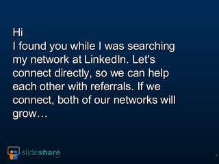 Hi I found you while I was searching my network at LinkedIn. Let's connect directly, so we can help each other with referr...
