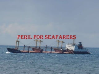Peril for seafarers
 