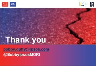 © Ipsos MORI / King’s College London
Thank you
bobby.duffy@ipsos.com
@BobbyIpsosMORI
Thank you
 