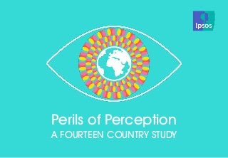 © Ipsos MORI 
Source: Ipsos Global @dvisor 
PERILS OF PERCEPTION 
1 
Perils of Perception 
A FOURTEEN COUNTRY STUDY 
 