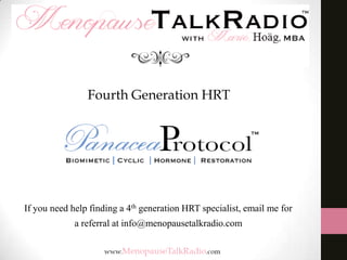 Fourth Generation HRT

If you need help finding a 4th generation HRT specialist, email me for
a referral at info@menopausetalkradio.com

 