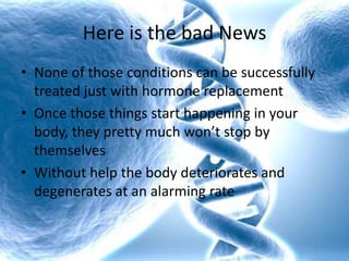 What if the Adrenals are weak?There is no compensation for estrogen loss this will lead to hormone fluctuations in the bodyall the typical symptoms will occur.