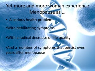 A healthy woman, when approaching Menopause does not experience menopausal symptoms. The transition should be smooth and easy.Yet more and more woman experience Menopause as … A serious health problemWith debilitating symptoms