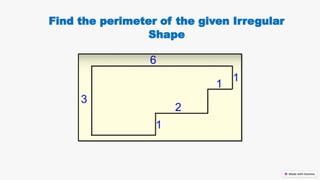 Find the perimeter of the given Irregular
Shape
 