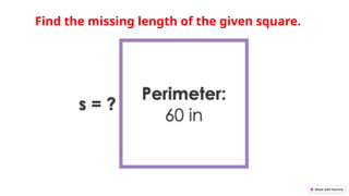 Find the missing length of the given square.
 