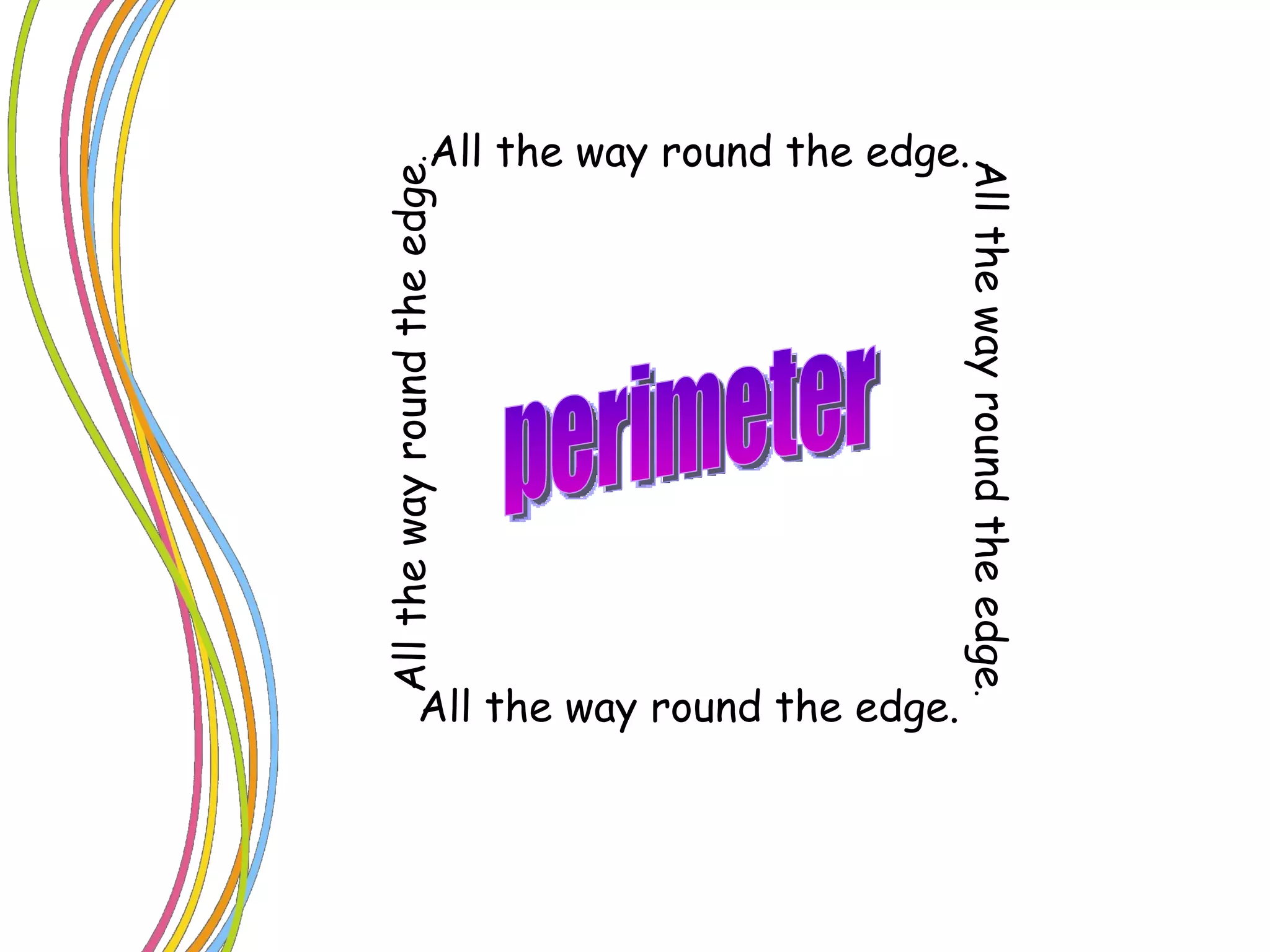 All the way round the edge . All the way round the edge . All the way round the edge. All the way round the edge. perimeter 