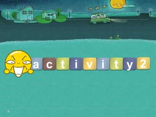 a c t i iv t y 2
 