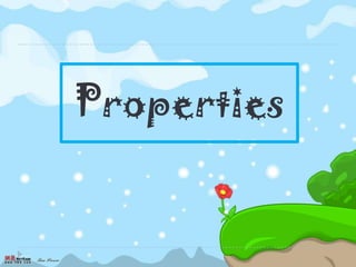 Properties
 