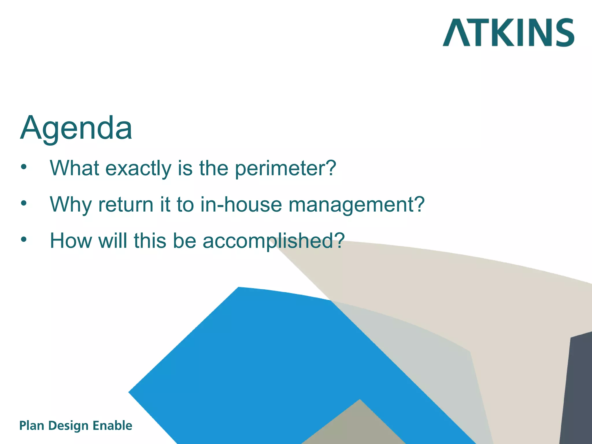Agenda
•
What exactly is the perimeter?
•
Why return it to in-house management?
•
How will this be accomplished?