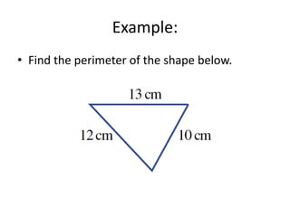 Example:
• Find the perimeter of the shape below.
 