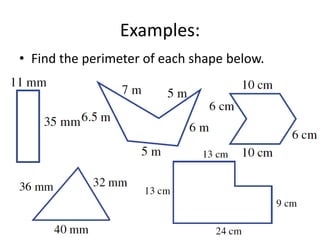 Examples:
• Find the perimeter of each shape below.
 
