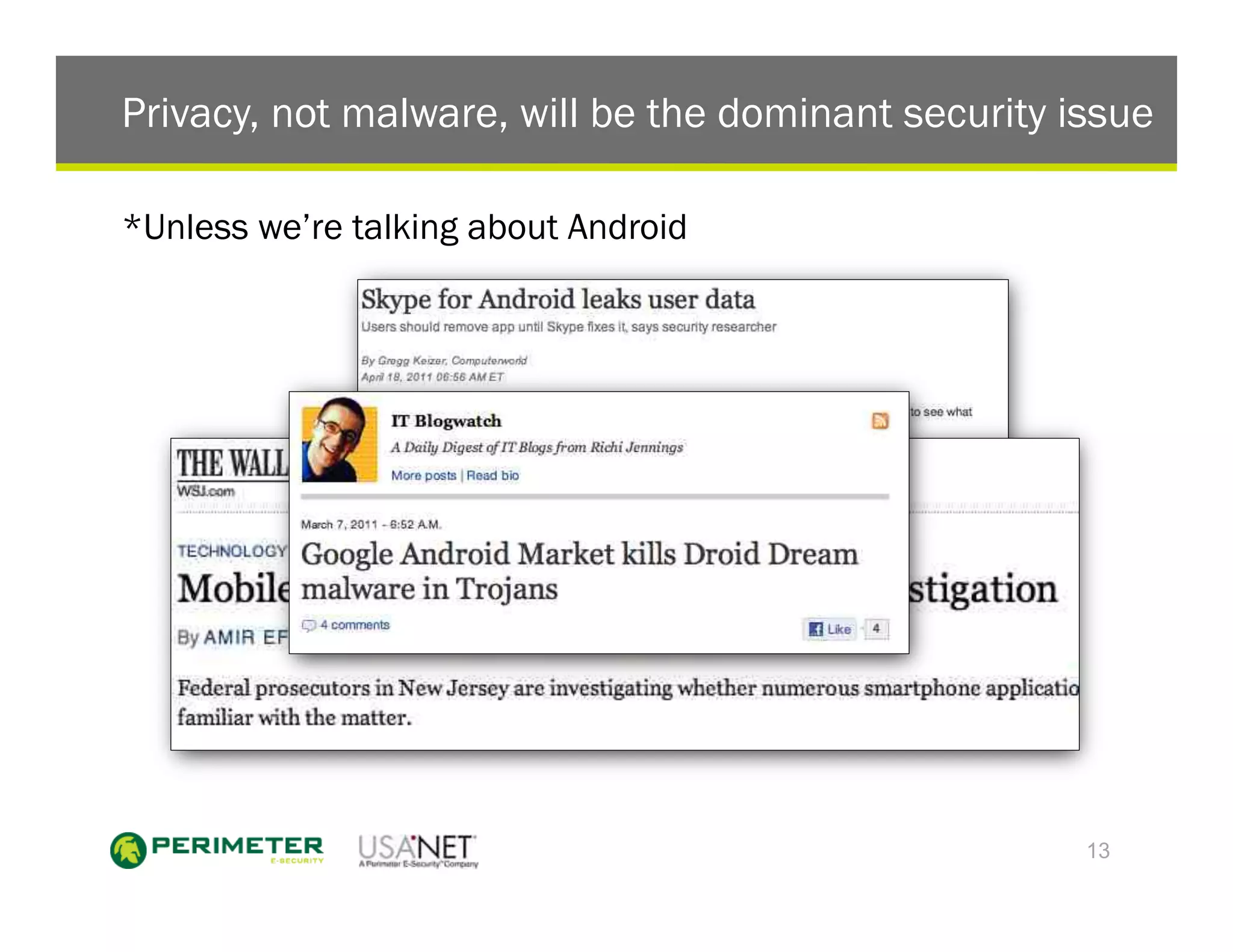 Privacy, not malware, will be the dominant security issue

*Unless we’re talking about Android




                                                     13
 