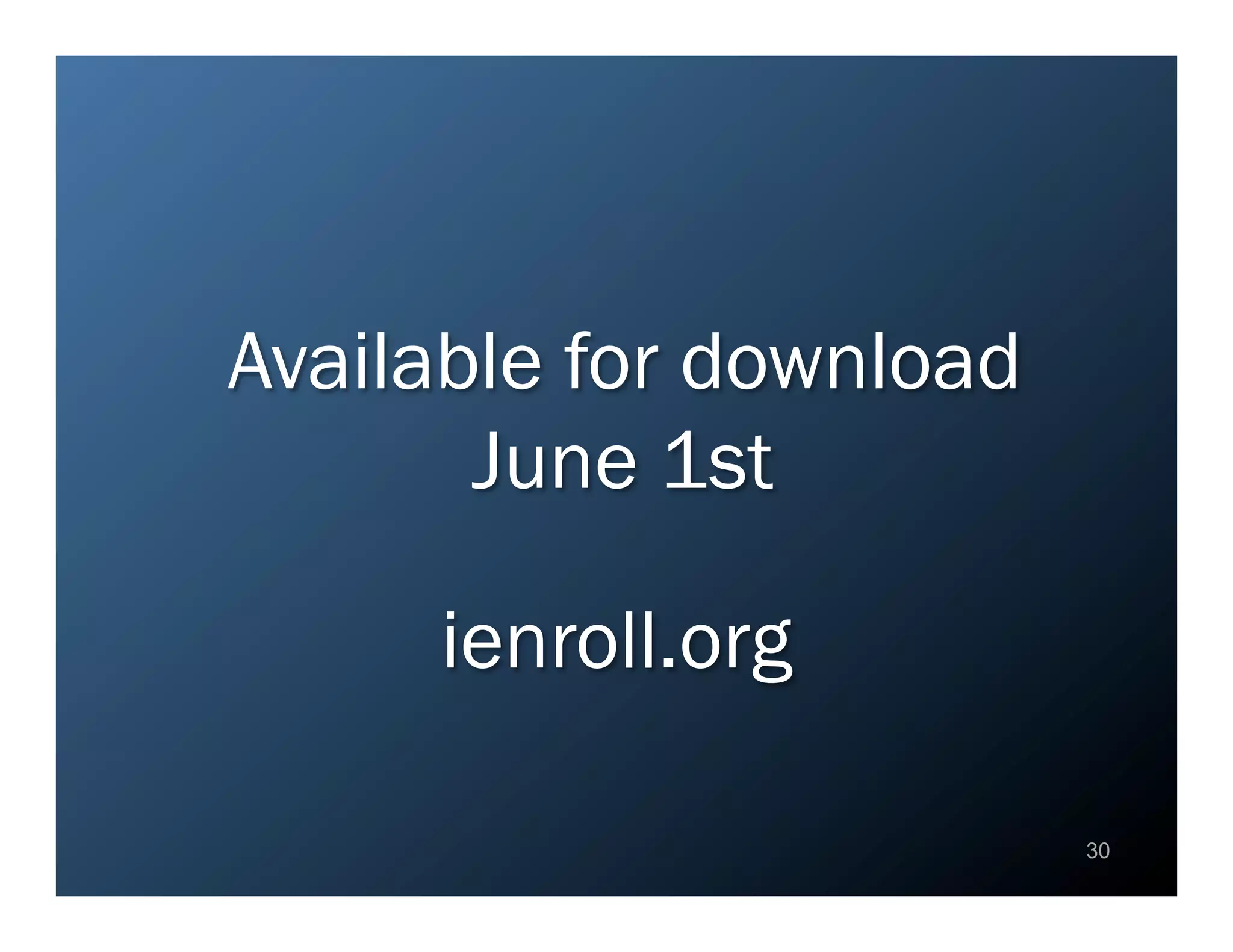 Available for download
       June 1st

     ienroll.org

                         30
 