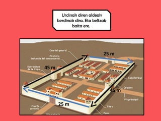 Urdinak diren aldeak
berdinak dira. Eta beltzak
baita ere.
25 m
25 m
45 m
45 m
 