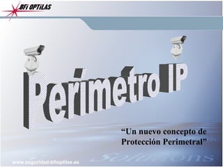 Perímetro IP “ Un nuevo concepto de Protección Perimetral” 