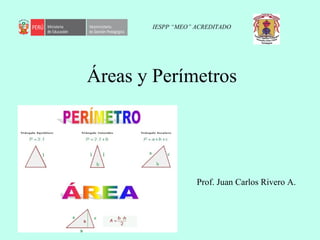 Áreas y Perímetros
IESPP “MEO” ACREDITADO
Prof. Juan Carlos Rivero A.
 