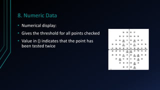 8. Numeric Data
• Numerical display:
• Gives the threshold for all points checked
• Value in () indicates that the point has
been tested twice
 