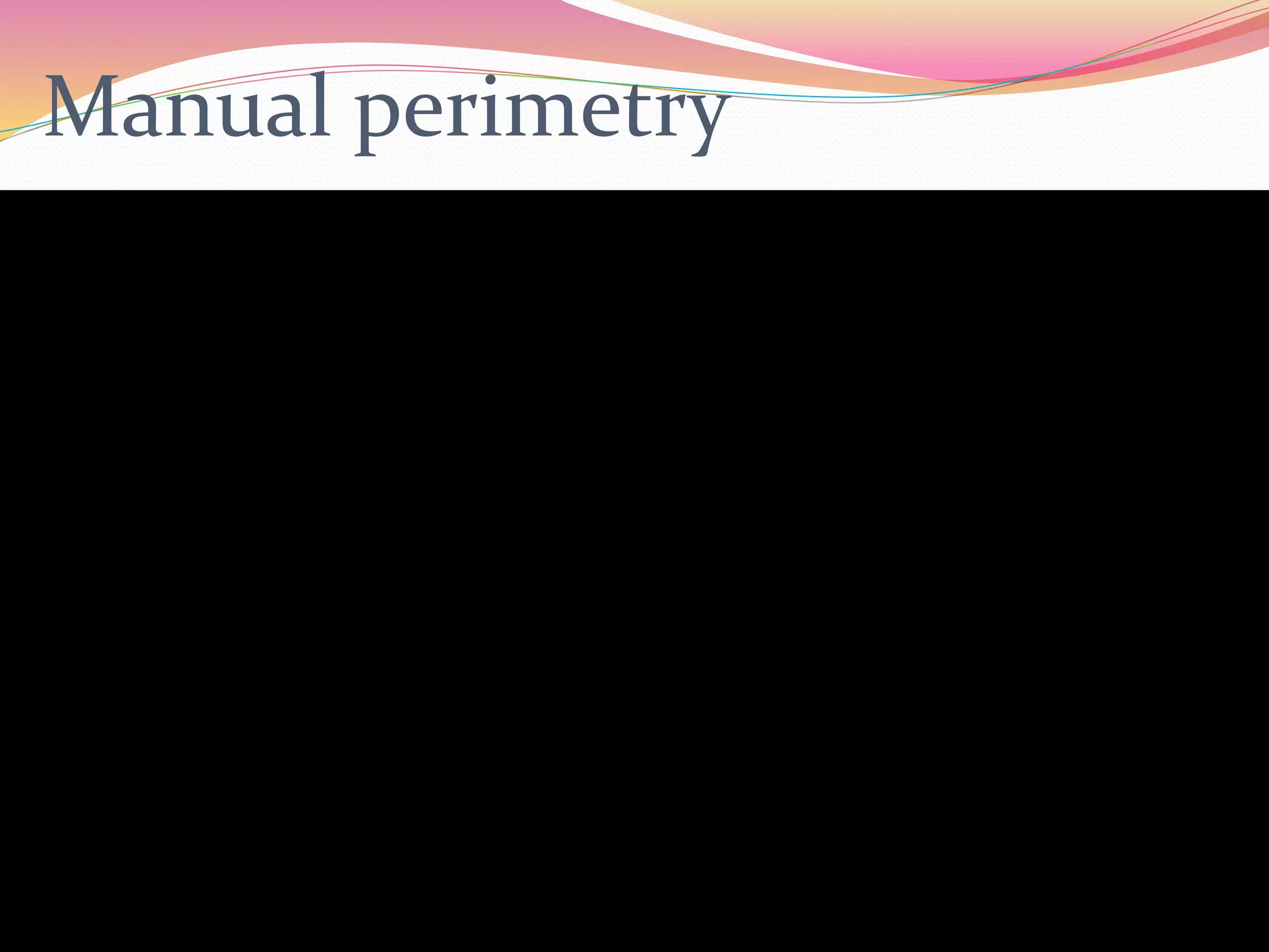 Manual perimetry
 