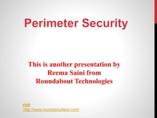 This is another presentation by 
Reema Saini from 
Roundabout Technologies 
visit 
http://www.roundabouttech.com/ 
 