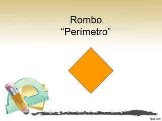 Rombo
“Perímetro”
 