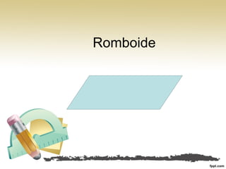Romboide
 