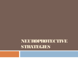 NEUROPROTECTIVE
STRATEGIES
 