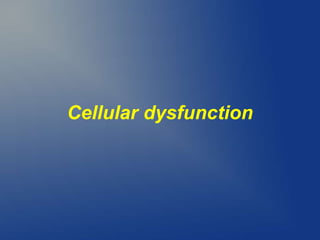 Cellular dysfunction
 
