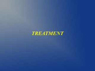 TREATMENT
 