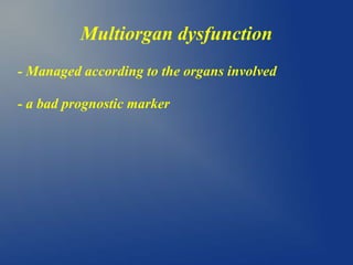 Multiorgan dysfunction
- Managed according to the organs involved
- a bad prognostic marker
 