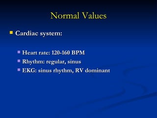 Normal Values
   Renal:

     urine output = 1-2 ml/kg/hour
     Sp. Gravity = 1.005-1.015

     Passage of urine= 1st...