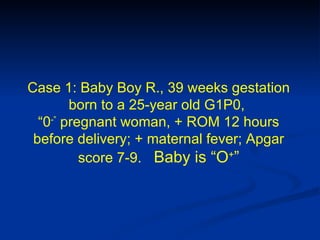 Baby S: born by precipitous delivery
       19 yo G1P0 after 32 weeks gestation
          (-) Prenatal care; Apgar score 5...
