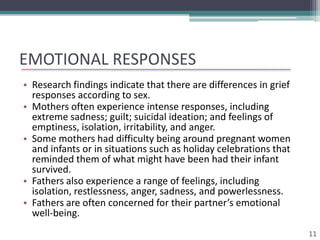 EMOTIONAL RESPONSES
• Research findings indicate that there are differences in grief
  responses according to sex.
• Mothe...