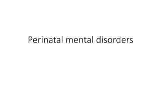 Perinatal mental disorders
 