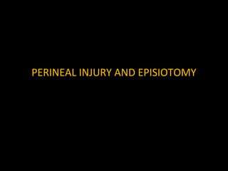 PERINEAL INJURY AND EPISIOTOMY

 