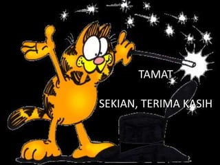 TAMAT
SEKIAN, TERIMA KASIH
 