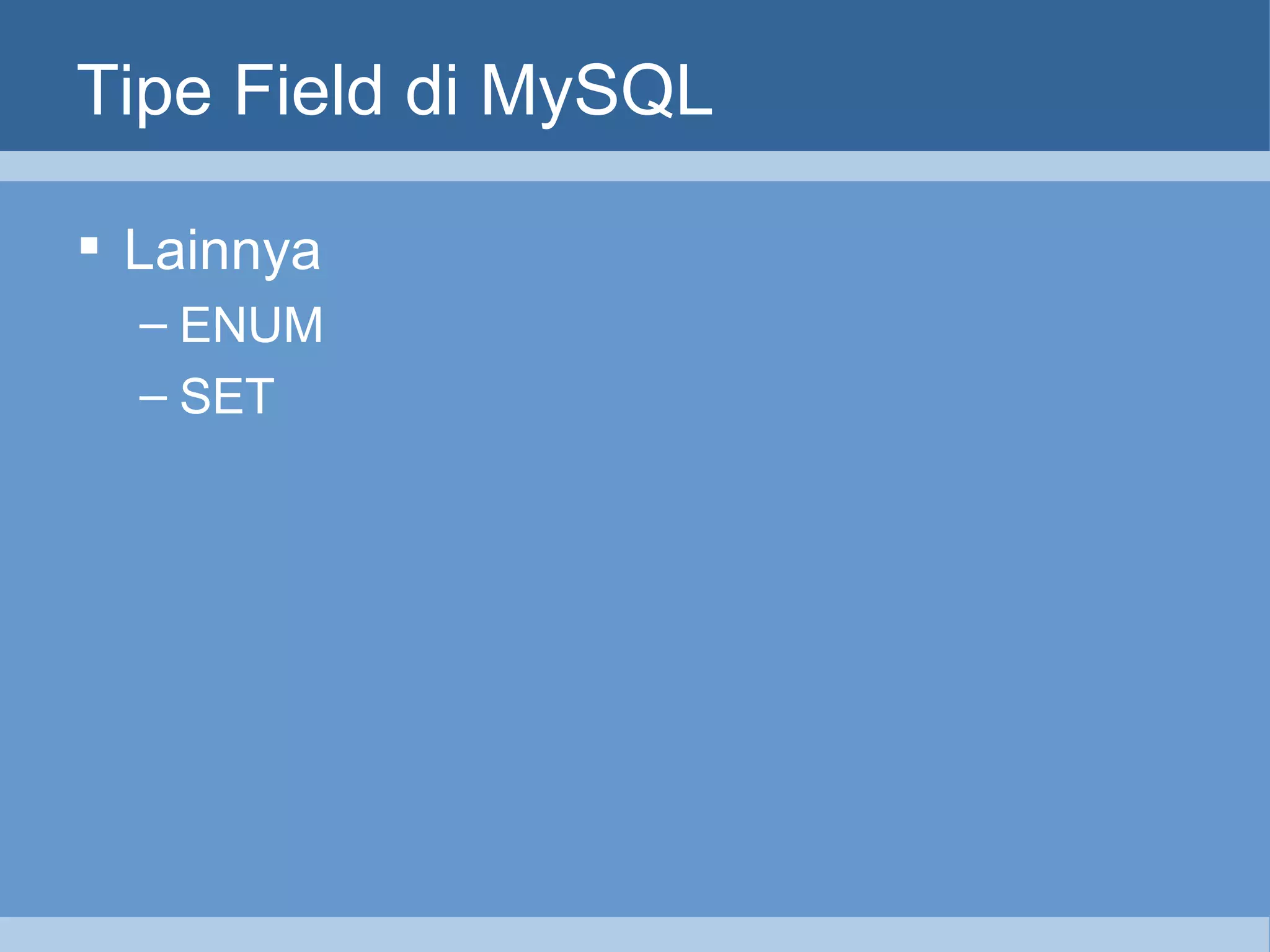 Tipe Field di MySQL Lainnya ENUM SET 