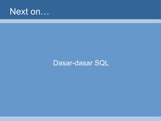Next on… Dasar-dasar SQL 