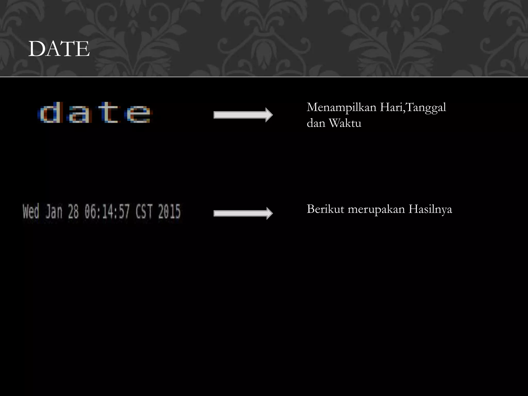 DATE
Menampilkan Hari,Tanggal
dan Waktu
Berikut merupakan Hasilnya
 