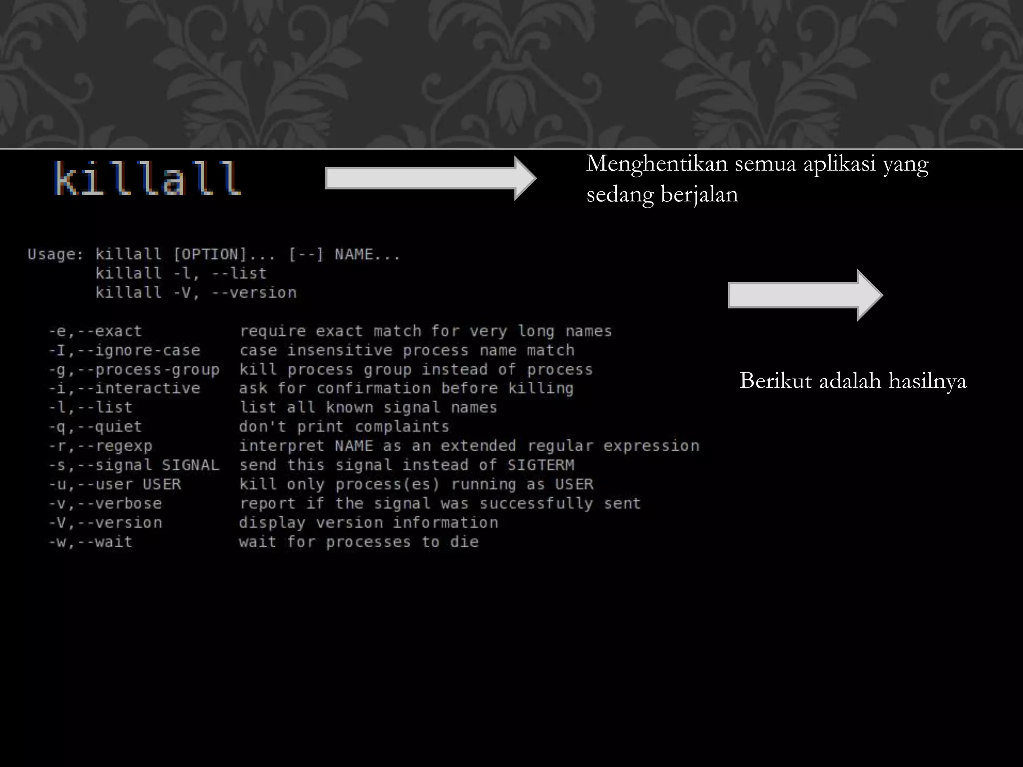 Menghentikan semua aplikasi yang
sedang berjalan
Berikut adalah hasilnya
 
