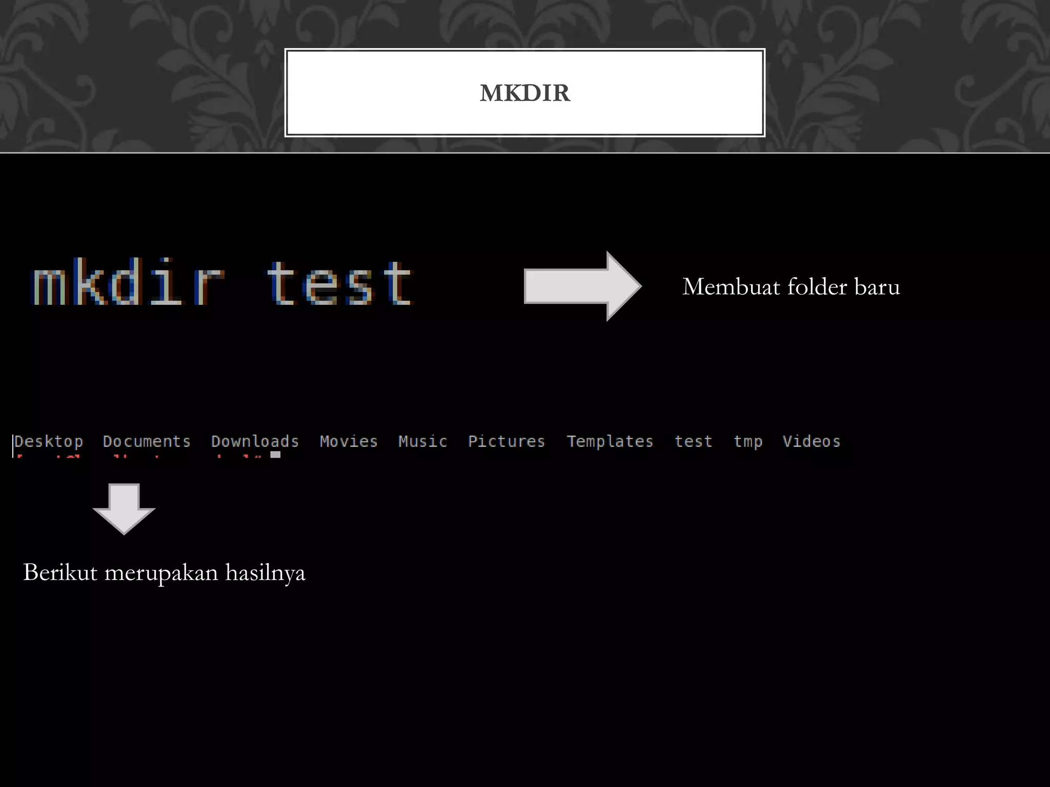 MKDIR
Membuat folder baru
Berikut merupakan hasilnya
 