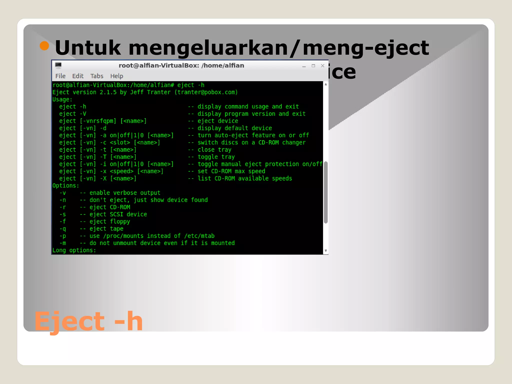 Eject -h
Untuk mengeluarkan/meng-eject
suatu device
penyimpanan
eksternal
 