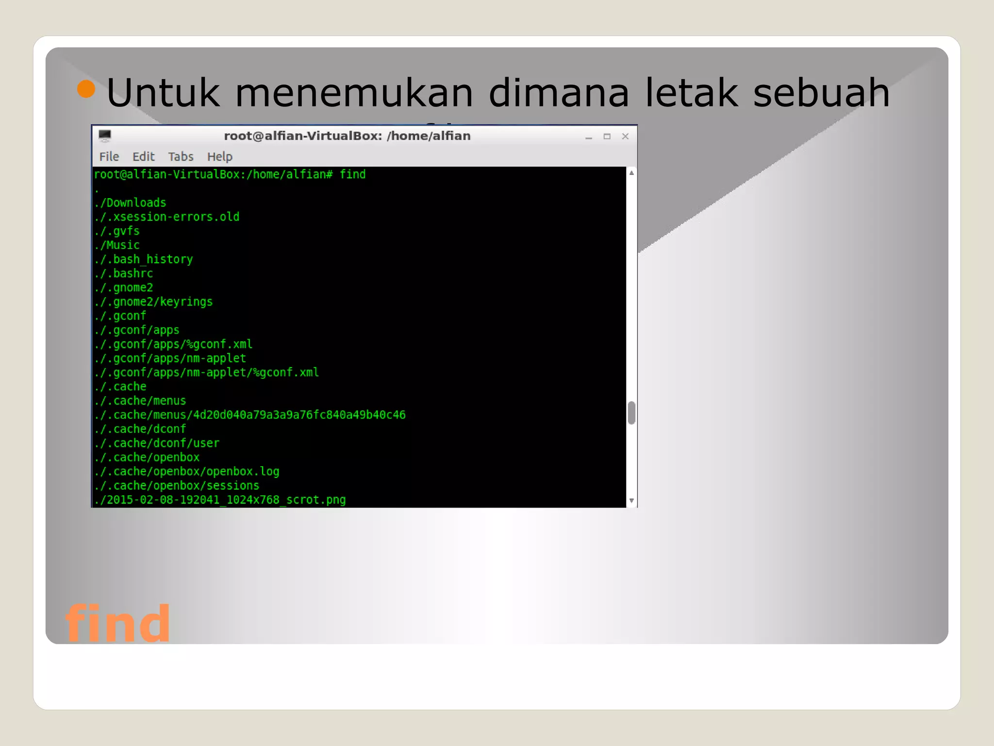 find
Untuk menemukan dimana letak sebuah
file
 