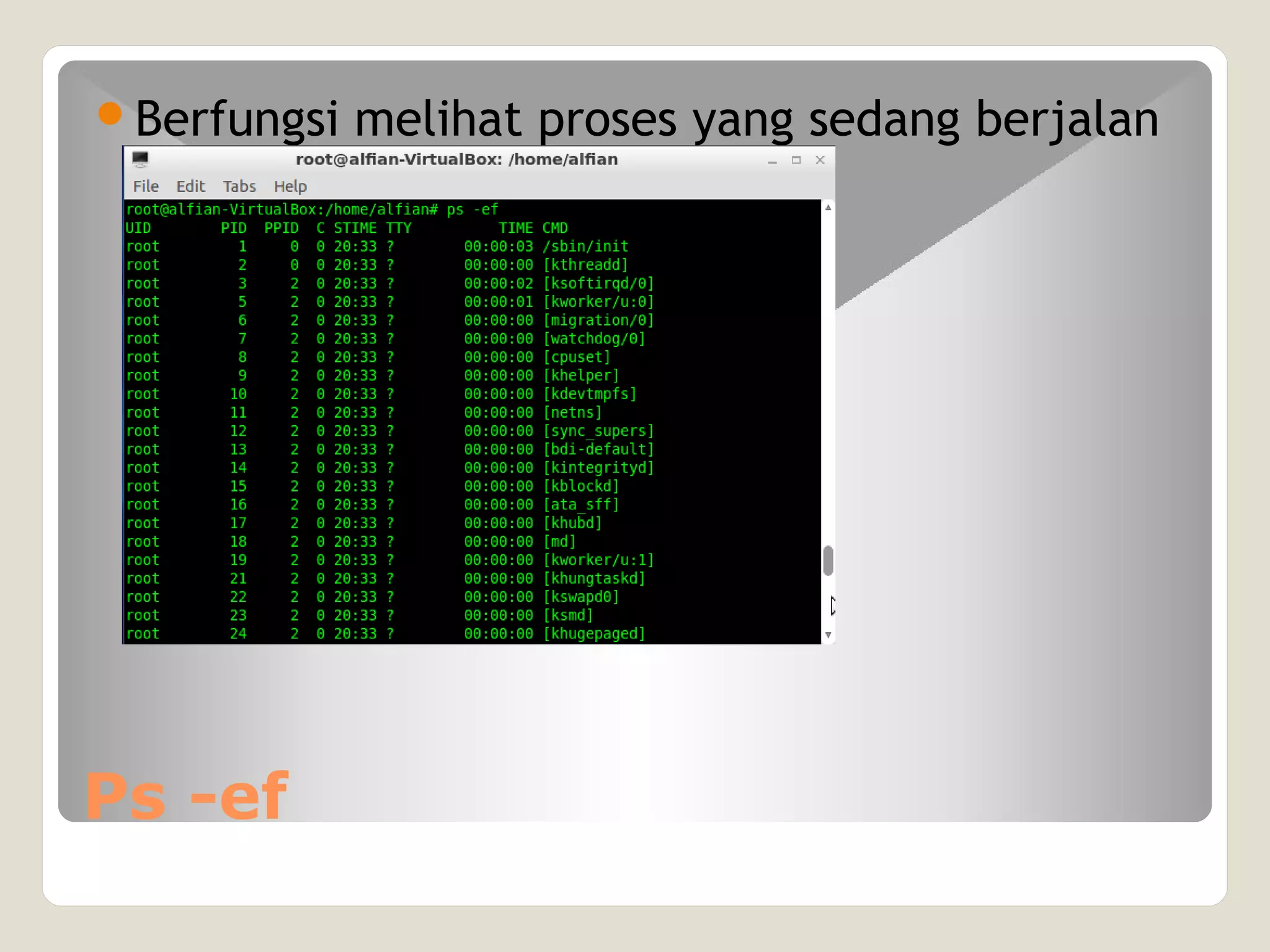 Ps -ef
Berfungsi melihat proses yang sedang berjalan
 