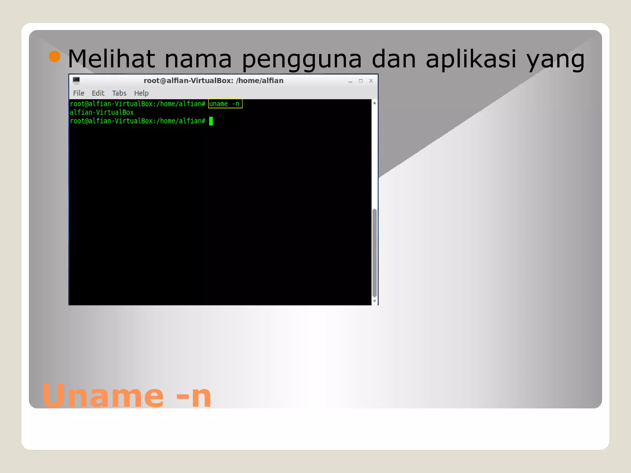 Uname -n
Melihat nama pengguna dan aplikasi yang
digunakan
 