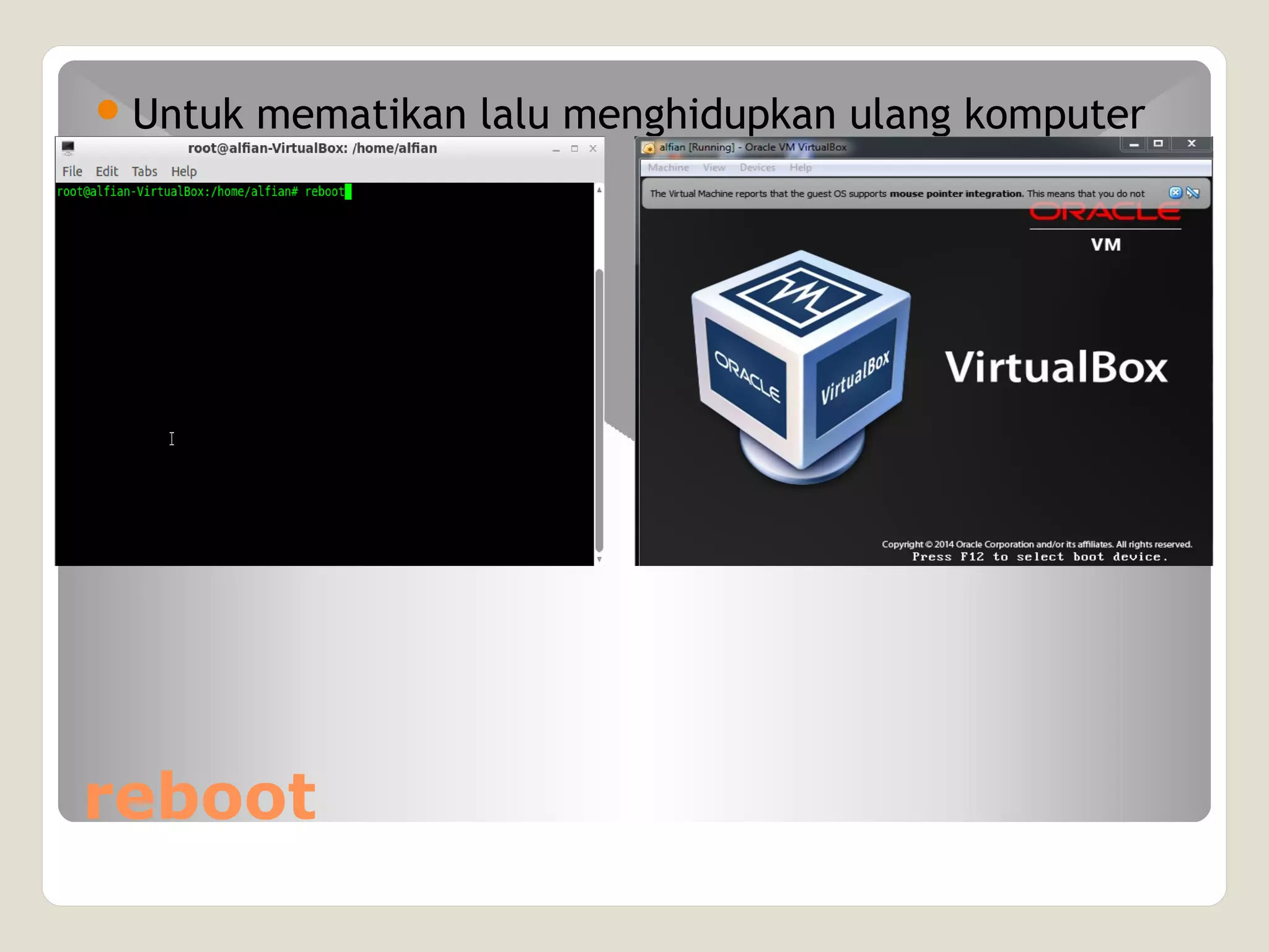 reboot
Untuk mematikan lalu menghidupkan ulang komputer
 