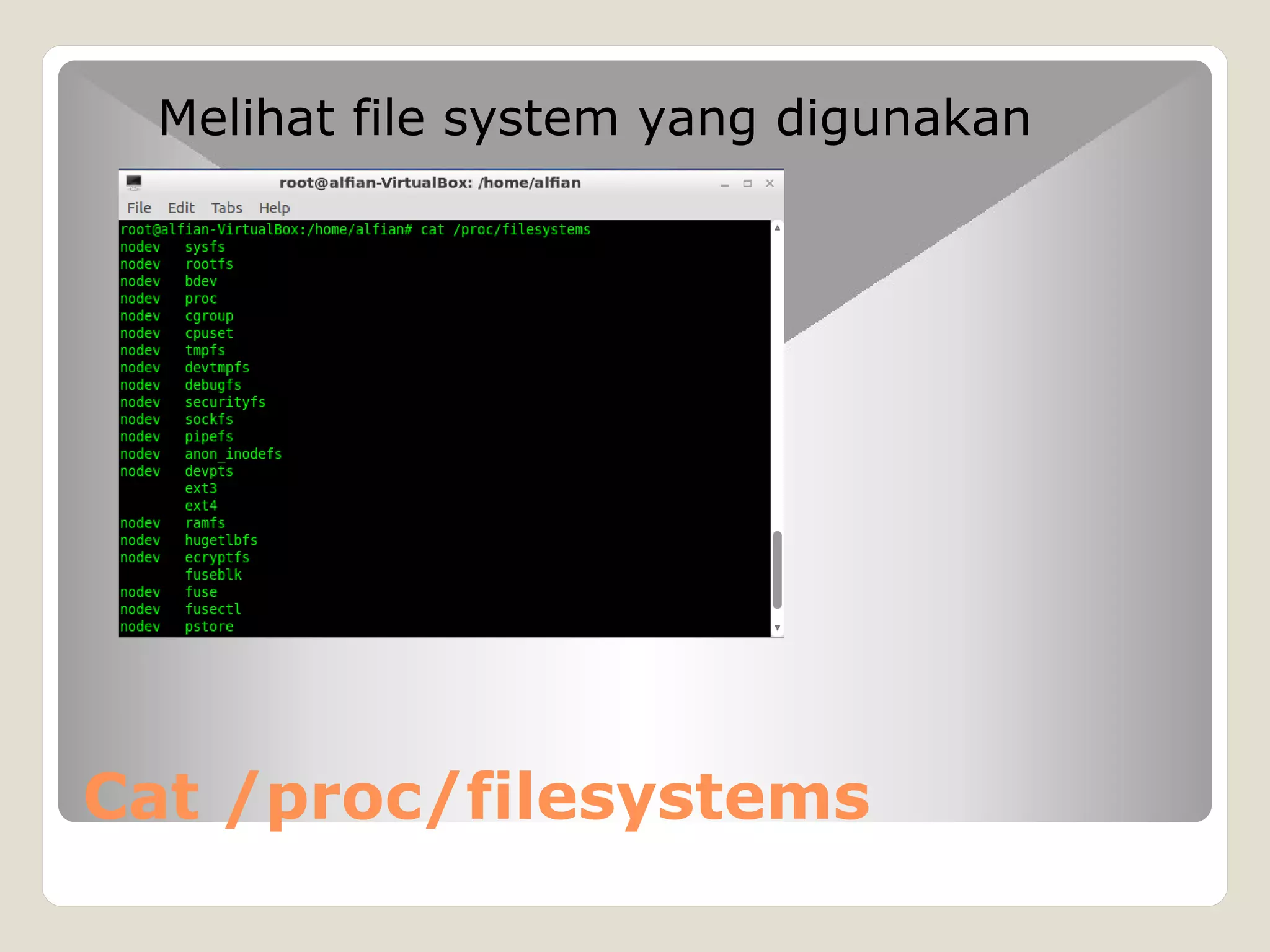 Cat /proc/filesystems
Melihat file system yang digunakan
 