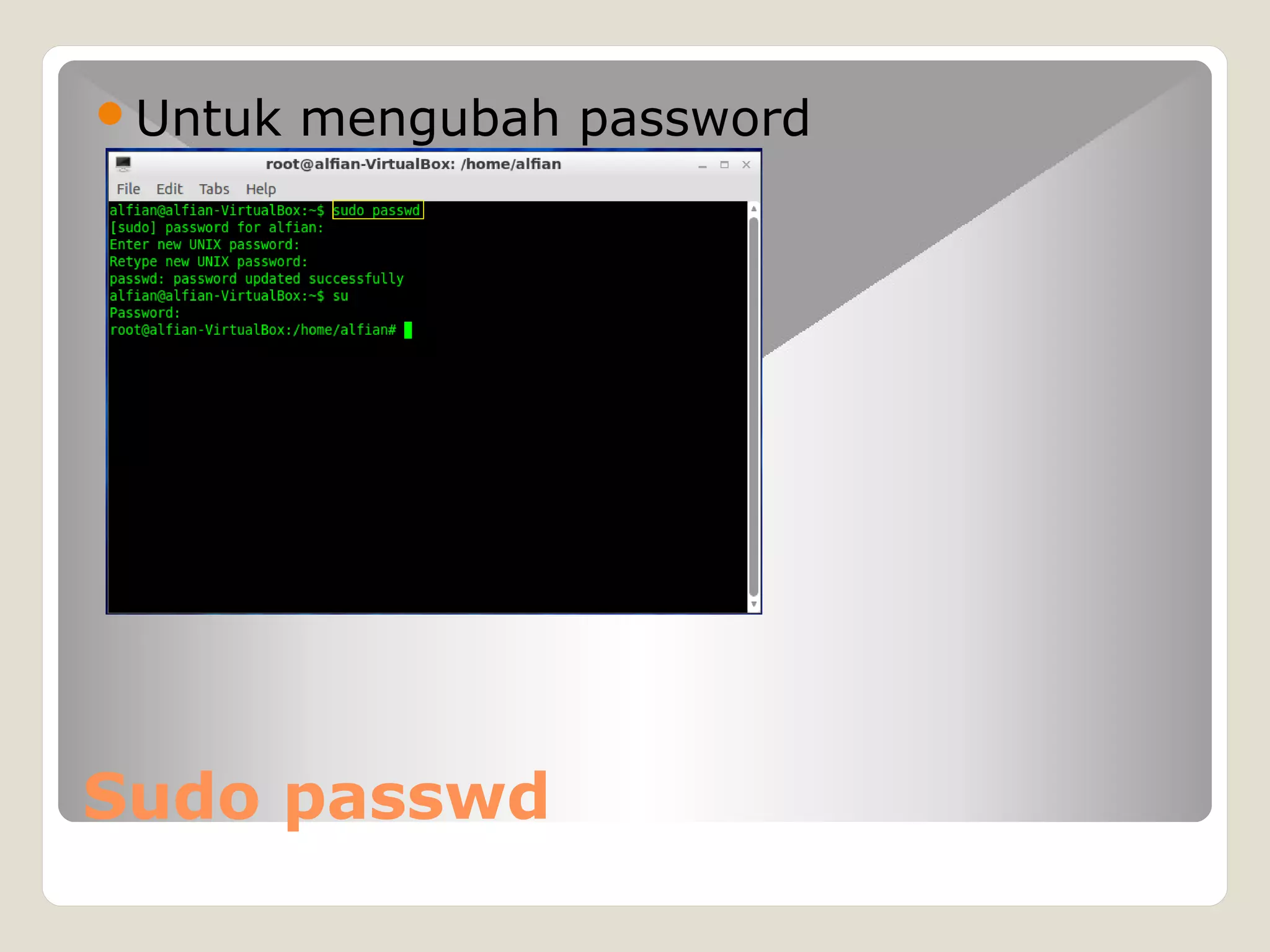 Sudo passwd
Untuk mengubah password
 